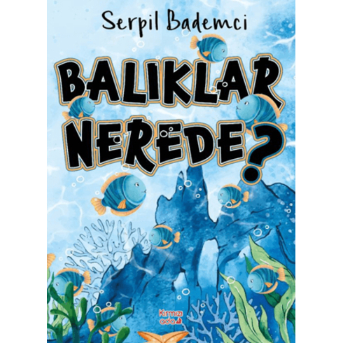 Balıklar Nerede? Serpil Bademci