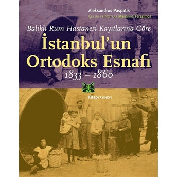 Balıklı Rum Hastanesi Kayıtlarına Göre Istanbul'un Ortodoks Esnafı (1833-1860) Aleksandros Paspatis