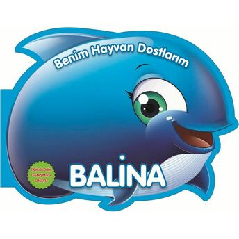 Balina - Benim Hayvan Dostlarım (Ciltli) Kolektif