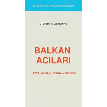 Balkan Acıları ( 1912 1922 Türk Savaşları Belgeseli ) - Stephane Lauzanne