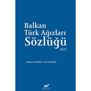 Balkan Ağızları Sözlüğü Cilt - I Muharrem Özden