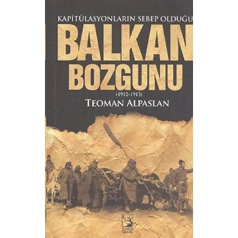 Balkan Bozgunu Kapitülasyonların Sebep Olduğu Teoman Alpaslan