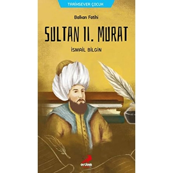 Balkan Fatihi Sultan 2. Murat Ismail Bilgin