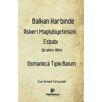 Balkan Harbinde Askeri Mağlubiyetimizin Esbabı Ibrahim Hilmi