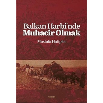 Balkan Harbinde Muhacir Olmak - Mustafa Hatipler