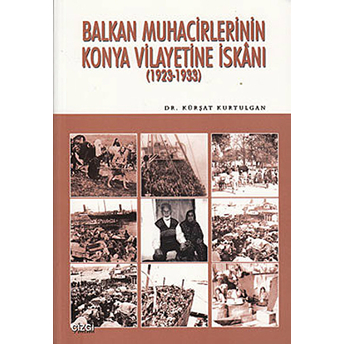 Balkan Muhacirlerinin Konya Vilayetine Iskanı Kürşat Kurtulgan