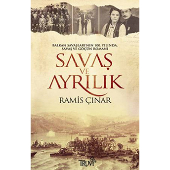 Balkan Savaşları’nın 100. Yılında, Savaş Ve Göçün Romanı Savaş Ve Ayrılık Ramis Çınar