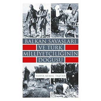 Balkan Savaşları Ve Türk Milliyetçiliğinin Doğuşu Yahya Kemal Taştan