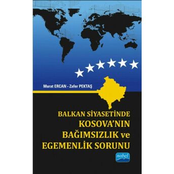 Balkan Siyasetinde Kosova’nın Bağımsızlık Ve Egemenlik Sorunu Murat Ercan