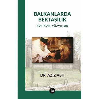 Balkanlarda Bektaşilik Xvii – Xviii. Yüzyıllar - Aziz Altı