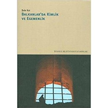 Balkanlarda Kimlik Ve Egemenlik Şule Kut