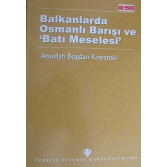 Balkanlarda Osmanlı Barışı Ve Batı Meselesi Ataullah Bogdan Kopanski