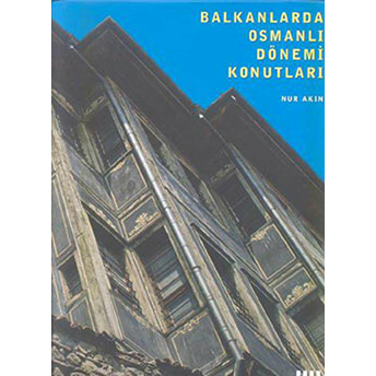 Balkanlarda Osmanlı Dönemi Konutları (Ciltli)-Nur Akın