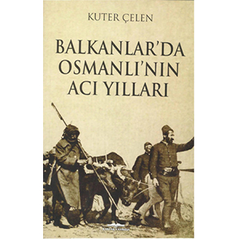 Balkanlarda Osmanlı'nın Acı Yılları-Kuter Çelen