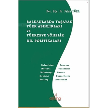 Balkanlarda Yaşayan Türk Azınlıkları Ve Türkçeye Yönelik Dil Politikaları Fahri Türk