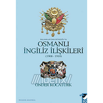 Balkanlar'dan Ortadoğu'ya Osmanlı Ingiliz Ilişkileri Önder Kocatürk