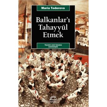 Balkanlar'ı Tahayyül Etmek Maria Todorova