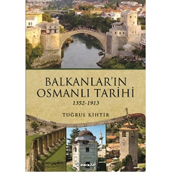 Balkanlar'ın Osmanlı Tarihi (1352-1913) Tuğrul Kihtir