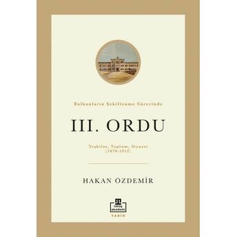 Balkanların Şekillenme Sürecinde Iıı. Ordu Hakan Özdemir