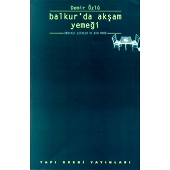 Balkur’da Akşam Yemeği Düzyazı Şiirler Ve Bir Öykü Demir Özlü