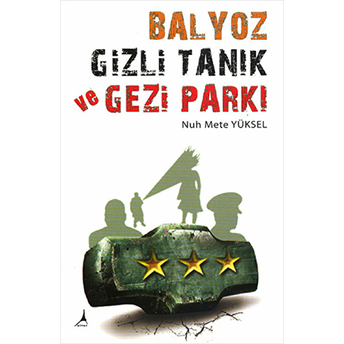 Balyoz Gizli Tanık Ve Gezi Parkı Nuh Mete Yüksel