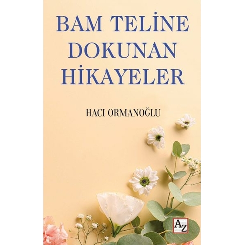 Bam Teline Dokunan Hikayeler Hacı Ormanoğlu