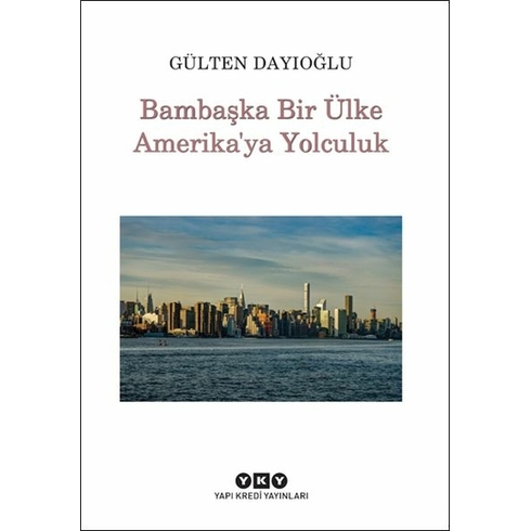 Bambaşka Bir Ülke Amerika'ya Yolculuk Gülten Dayıoğlu