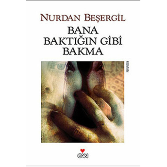 Bana Baktığın Gibi Bakma Nurdan Beşergil