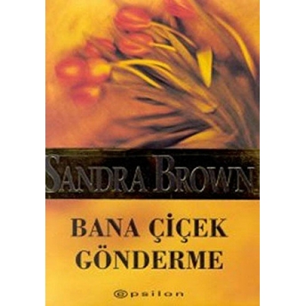 Bana Çiçek Gönderme Sandra Brown