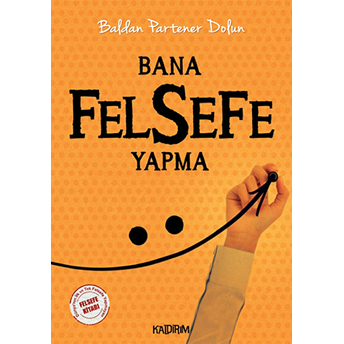 Bana Felsefe Yapma Baldan Partaner Dolun