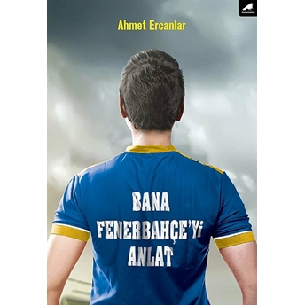 Bana Fenerbahçe’yi Anlat Ahmet Ercanlar