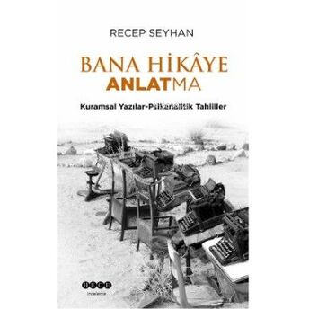 Bana Hikaye Anlatma - Kuramsal Yazılar-Psikanalitik Tahliller Recep Seyhan