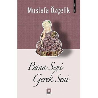 Bana Seni Gerek Seni Mustafa Özçelik