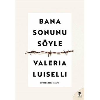 Bana Sonunu Söyle Valeria Luiselli