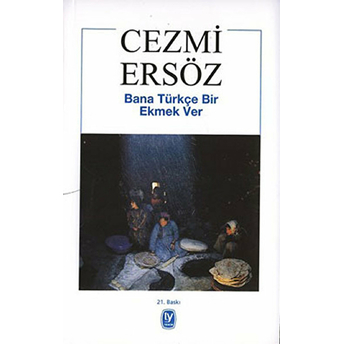 Bana Türkçe Bir Ekmek Ver Cezmi Ersöz