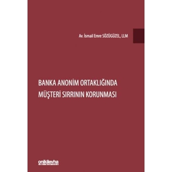 Banka Anonim Ortaklığında Müşteri Sırrının Korunması Ismail Emre Sözügüzel