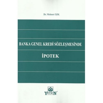 Banka Genel Kredi Sözleşmesinde Ipotek Mehmet Işık