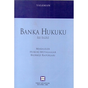 Banka Hukuku Ile Ilgili Makaleler Hukuki Mütalaalar Bilirkişi Raporları Hamdi Yasaman