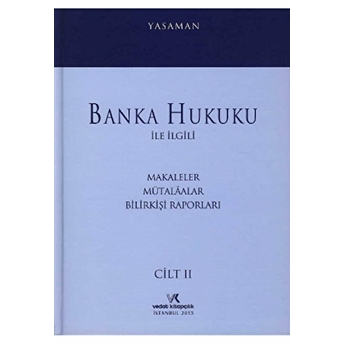 Banka Hukuku Ile Ilgili Makaleler Mütalaalar Bilirkişi Raporları Cilt: 2 Hamdi Yasaman