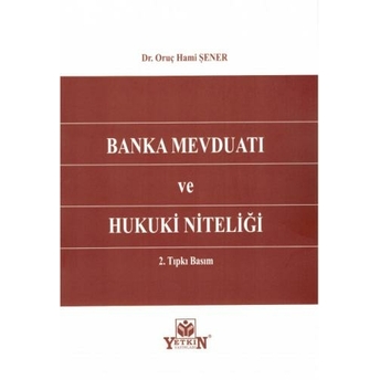 Banka Mevduatı Ve Hukuki Niteliği Oruç Hami Şener