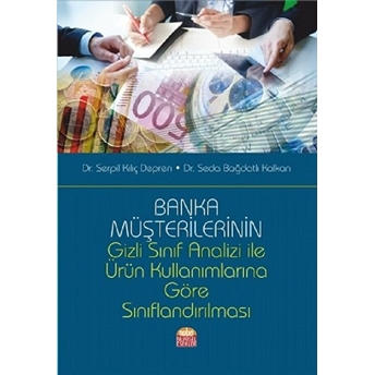 Banka Müşterilerinin Gizli Sınıf Analizi Ile Ürün Kullanımlarına Göre Sınıflandırılması