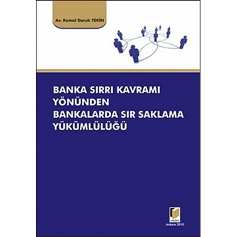 Banka Sırrı Kavramı Yönünden Bankalarda Sır Saklama Yükümlülüğü-Kemal Doruk Tekin