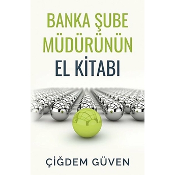 Banka Şube Müdürünün El Kitabı - Çiğdem Güven