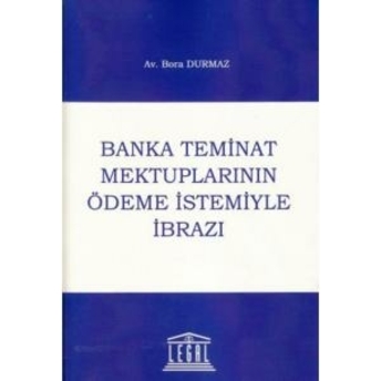 Banka Teminat Mektuplarının Ödeme Istemiyle Ibrazı Bora Durmaz