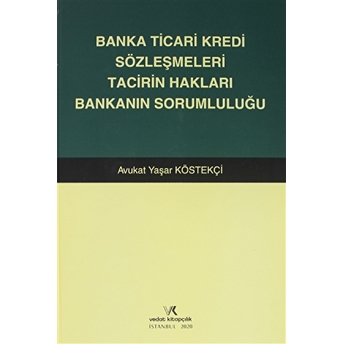 Banka Ticari Kredi Sözleşmeleri Tacirin Hakları Bankanın Sorumluluğu Ciltli Yaşar Köstekçi