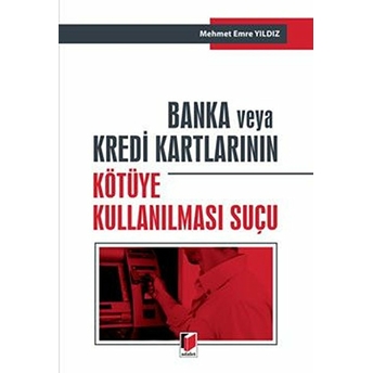 Banka Ve Kredi Kartlarının Kötüye Kullanılması Suçu Mehmet Emre Yıldız