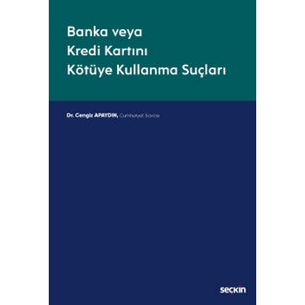 Banka Veya Kredi Kartını Kötüye Kullanma Suçları Cengiz Apaydın