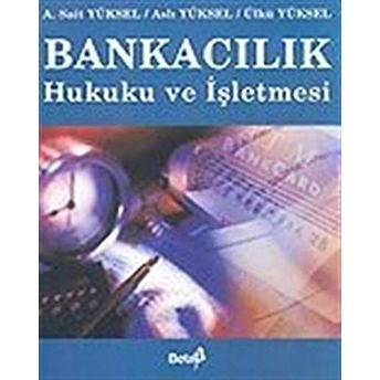 Bankacılık Hukuku Ve Işletmesi - A. Sait Yüksel