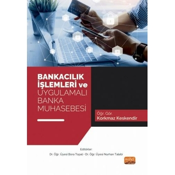 Bankacılık Işlemleri Ve Uygulamalı Banka Muhasebesi Korkmaz Keskendir