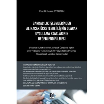 Bankacılık Işlemlerinden Alınacak Ücretlere Ilişkin Olarak Uygulama Esaslarının Değerlendirilmesi Murat Aydoğdu